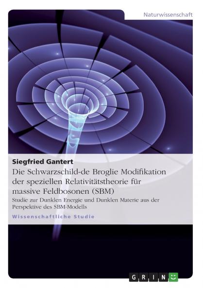 Die Schwarzschild-de Broglie Modifikation der speziellen Relativitätstheorie für massive Feldbosonen (SBM)