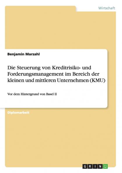 Die Steuerung von Kreditrisiko- und Forderungsmanagement im Bereich der kleinen und mittleren Unternehmen (KMU)