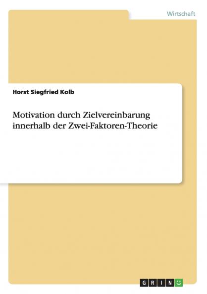 Motivation durch Zielvereinbarung innerhalb der Zwei-Faktoren-Theorie