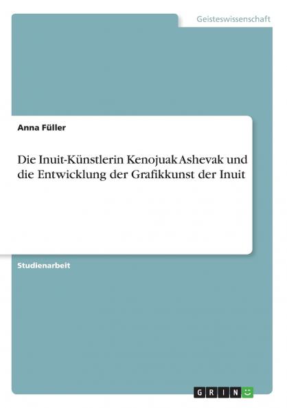 Die Inuit-Künstlerin Kenojuak Ashevak und die Entwicklung der Grafikkunst der Inuit (German Edition)