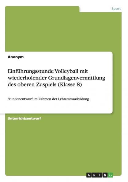 Einführungsstunde Volleyball mit wiederholender Grundlagenvermittlung des oberen Zuspiels (Klasse 8)