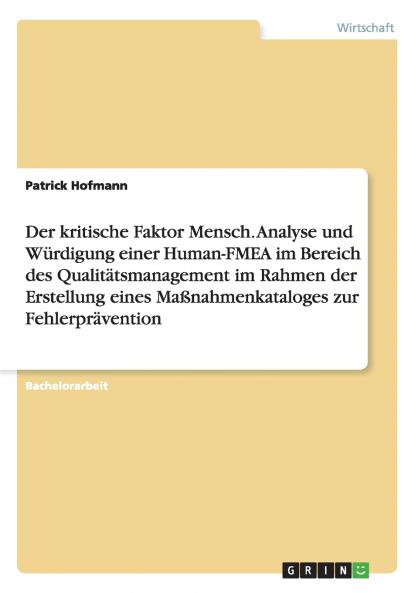 Der kritische Faktor Mensch. Analyse und Würdigung einer Human-FMEA im Bereich des Qualitätsmanagement im Rahmen der Erstellung eines Maßnahmenkataloges zur Fehlerprävention