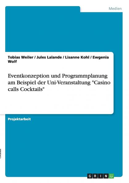 Eventkonzeption und Programmplanung am Beispiel der Uni-Veranstaltung Casino calls Cocktails