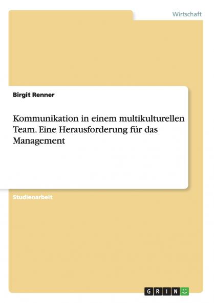 Kommunikation in einem multikulturellen Team. Eine Herausforderung für das Management