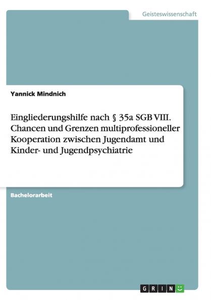 Eingliederungshilfe nach �� 35a SGB VIII. Chancen und Grenzen multiprofessioneller Kooperation zwischen Jugendamt und Kinder- und Jugendpsychiatrie