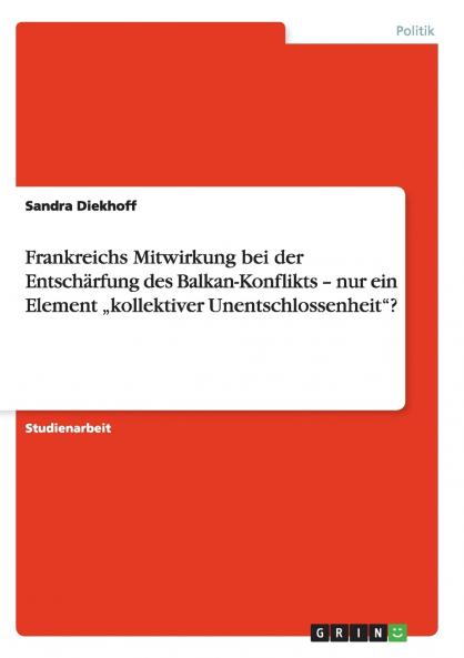 Frankreichs Mitwirkung bei der Entschärfung des Balkan-Konflikts - nur ein Element „kollektiver Unentschlossenheit?