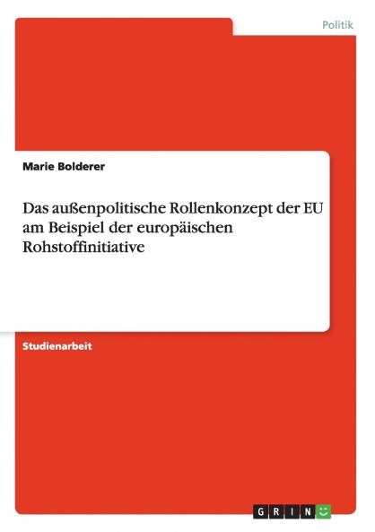 Das außenpolitische Rollenkonzept der EU am Beispiel der europäischen Rohstoffinitiative