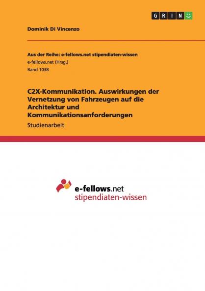 C2X-Kommunikation. Auswirkungen der Vernetzung von Fahrzeugen auf die Architektur und Kommunikationsanforderungen