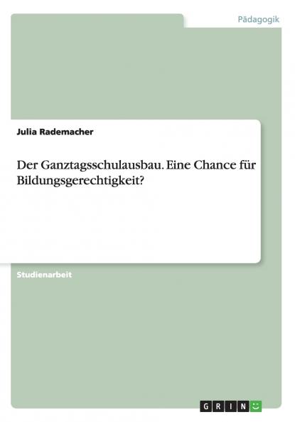 Der Ganztagsschulausbau. Eine Chance für Bildungsgerechtigkeit?