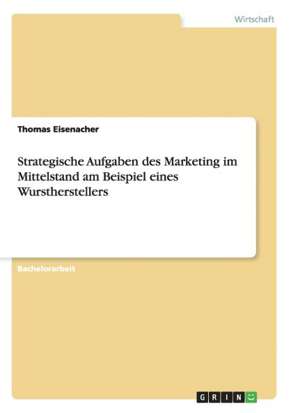 Strategische Aufgaben des Marketing im Mittelstand am Beispiel eines Wurstherstellers