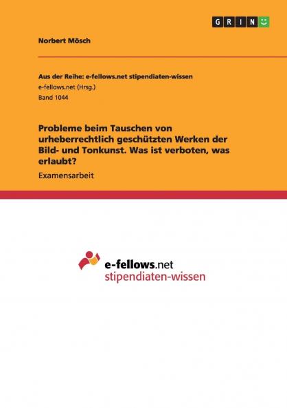 Probleme beim Tauschen von  urheberrechtlich geschützten Werken der Bild- und Tonkunst. Was ist verboten was erlaubt?