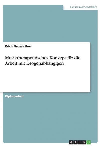 Musiktherapeutisches Konzept für die Arbeit mit Drogenabhängigen