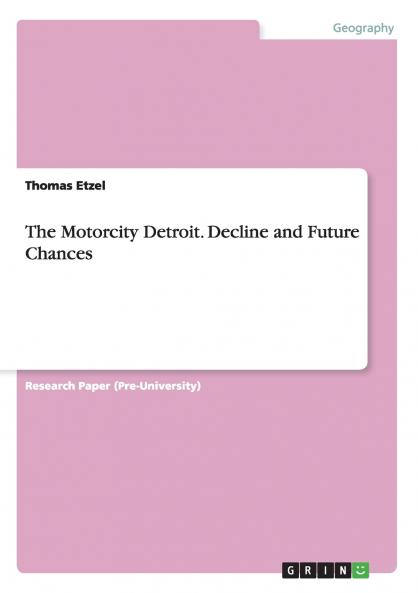The Motorcity Detroit. Decline and Future Chances