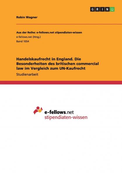 Handelskaufrecht in England. Die Besonderheiten des britischen commercial law im Vergleich zum UN-Kaufrecht