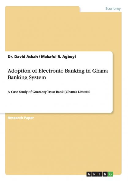 Adoption of Electronic Banking in Ghana Banking System