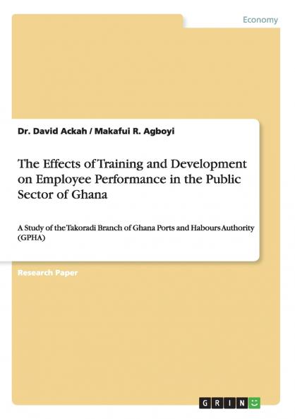 The Effects of Training and Development on Employee Performance in the Public Sector of Ghana