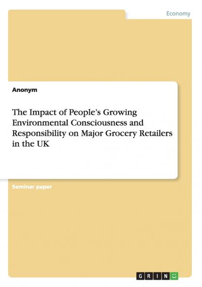 The Impact of People's Growing Environmental Consciousness and Responsibility on Major Grocery Retailers in the UK