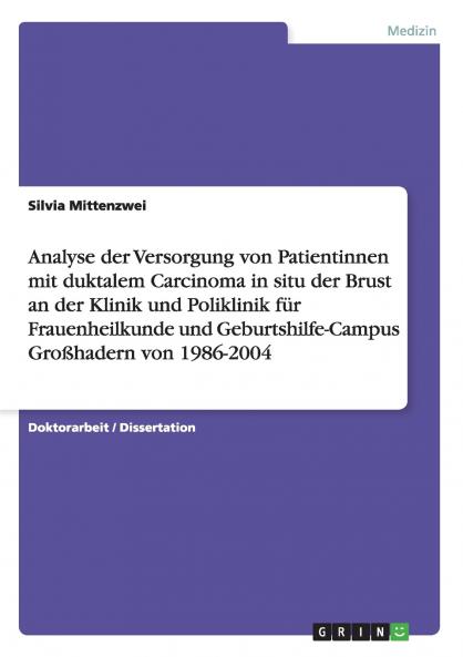 Analyse der Versorgung von Patientinnen mit duktalem Carcinoma in situ der Brust an der Klinik und Poliklinik für Frauenheilkunde und Geburtshilfe-Campus Großhadern von 1986-2004