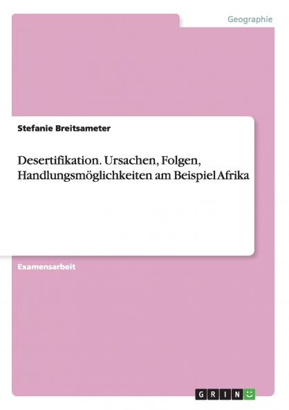Desertifikation. Ursachen Folgen Handlungsmöglichkeiten am Beispiel Afrika