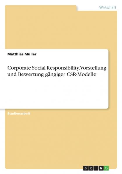 Corporate Social Responsibility. Vorstellung und Bewertung gängiger CSR-Modelle
