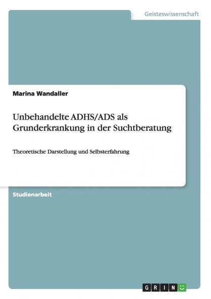 Unbehandelte ADHS/ADS als Grunderkrankungin der Suchtberatung