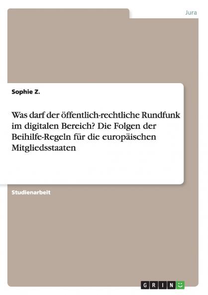Was darf der ��ffentlich-rechtliche Rundfunk im digitalen Bereich? Die Folgen der Beihilfe-Regeln f��r die europ��ischen Mitgliedsstaaten