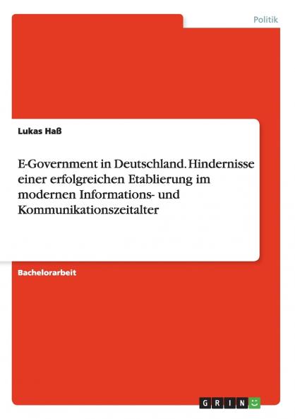 E-Government in Deutschland. Hindernisse einer erfolgreichen Etablierung im modernen Informations- und Kommunikationszeitalter