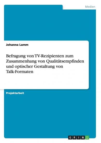 Befragung von TV-Rezipienten zum Zusammenhang von Qualitätsempfinden und optischer Gestaltung von Talk-Formaten