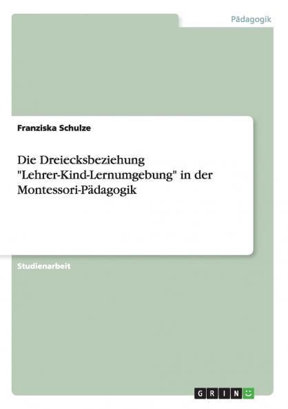 Die Dreiecksbeziehung Lehrer-Kind-Lernumgebung in der Montessori-Pädagogik