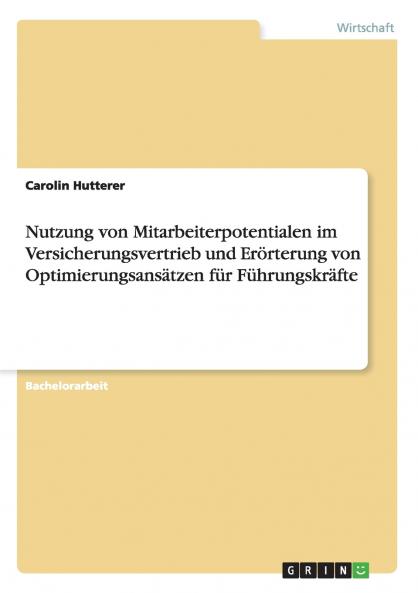 Nutzung von Mitarbeiterpotentialen im Versicherungsvertrieb und Erörterung von Optimierungsansätzen für Führungskräfte