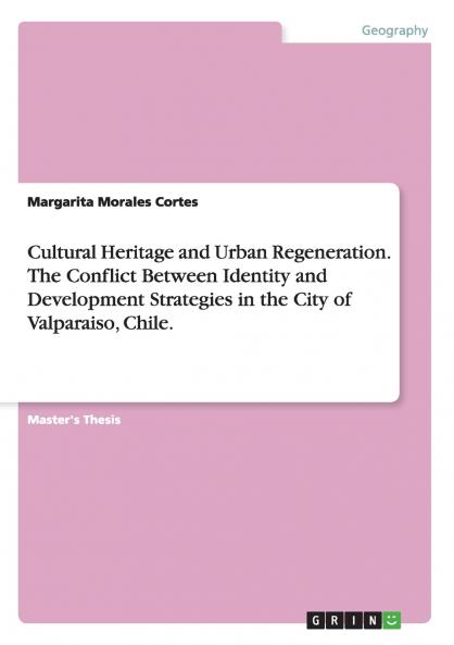 Cultural Heritage and Urban Regeneration. The Conflict Between Identity and Development Strategies in the City of Valparaiso Chile.