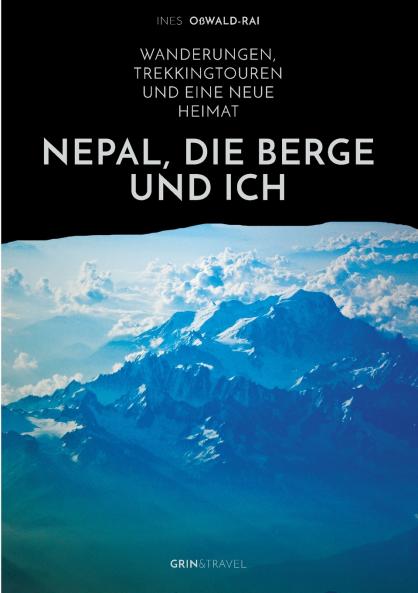 Nepal die Berge und ich. Wanderungen Trekkingtouren und eine neue Heimat