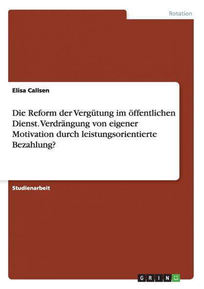 Die Reform der Vergütung im öffentlichen Dienst. Verdrängung von eigener Motivation durch leistungsorientierte Bezahlung?