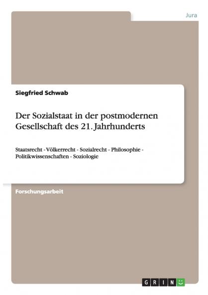 Der Sozialstaat in der postmodernen Gesellschaft des 21. Jahrhunderts