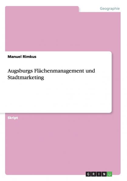 Augsburgs Flächenmanagement und Stadtmarketing