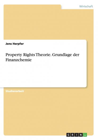 Property Rights Theorie. Grundlage der Finanzchemie