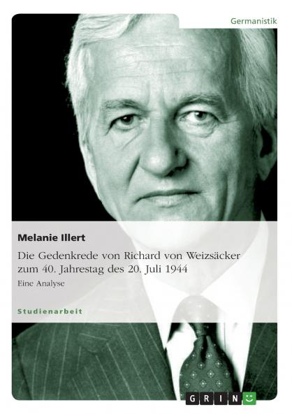 Die Gedenkrede von Richard von Weizs��cker zum  40. Jahrestag des 20. Juli 1944