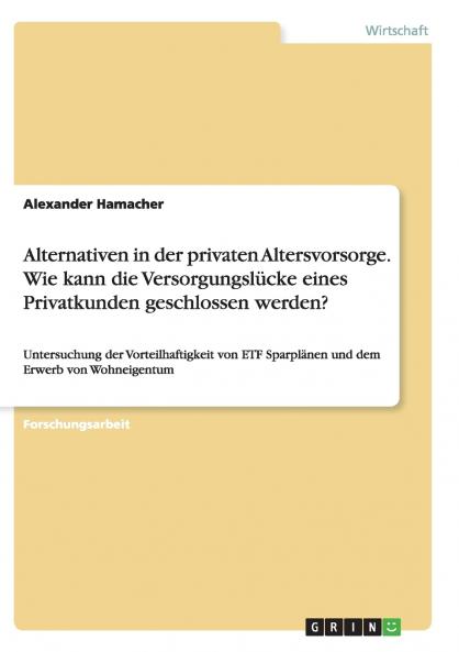 Alternativen in der privaten Altersvorsorge. Wie kann die Versorgungslücke eines Privatkunden  geschlossen werden?