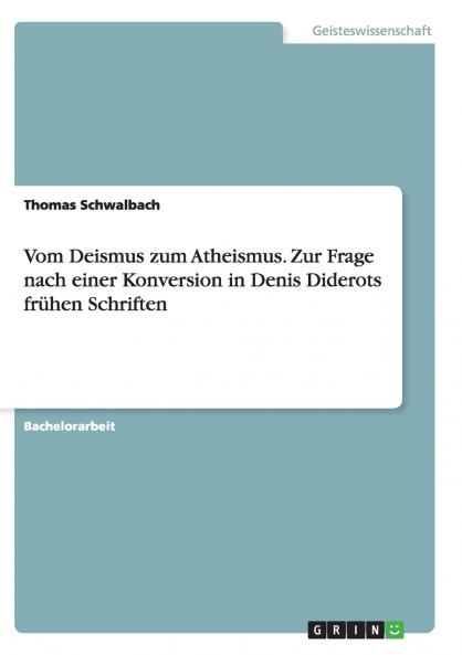 Vom Deismus zum Atheismus. Zur Frage nach einer Konversion in Denis Diderots frühen Schriften