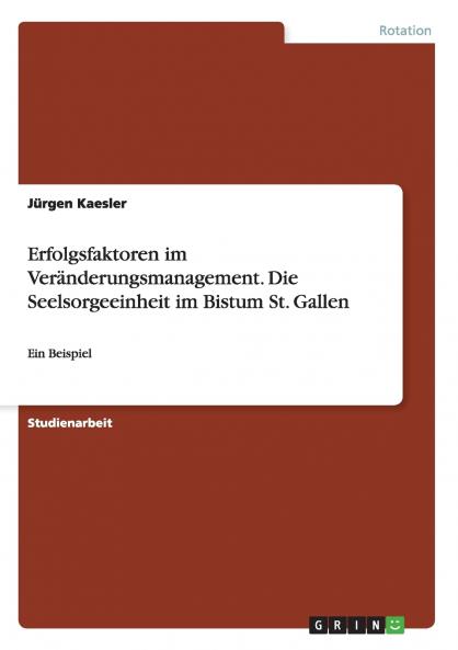 Erfolgsfaktoren im Veränderungsmanagement. Die Seelsorgeeinheit im Bistum St. Gallen
