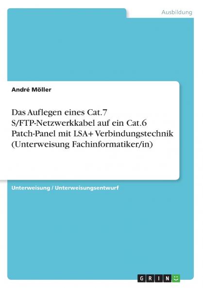 Das Auflegen eines Cat.7 S/FTP-Netzwerkkabel auf ein  Cat.6 Patch-Panel mit LSA+ Verbindungstechnik (Unterweisung Fachinformatiker/in)