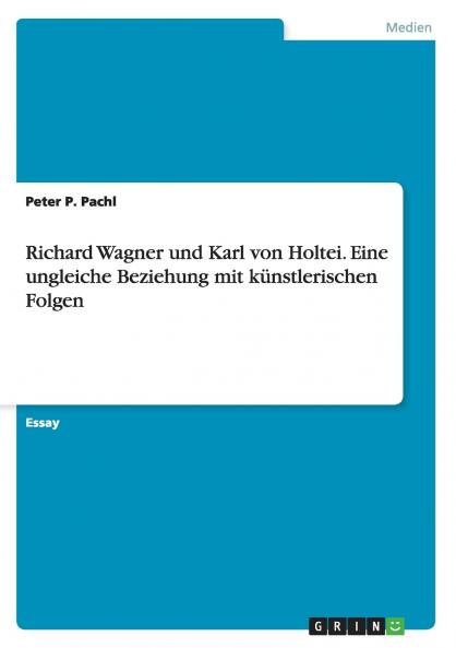 Richard Wagner und Karl von Holtei. Eine ungleiche Beziehung mit k��nstlerischen Folgen