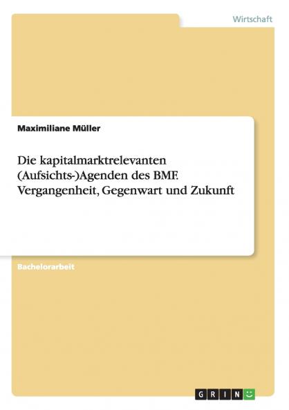 Die kapitalmarktrelevanten (Aufsichts-)Agenden des BMF. Vergangenheit Gegenwart und Zukunft
