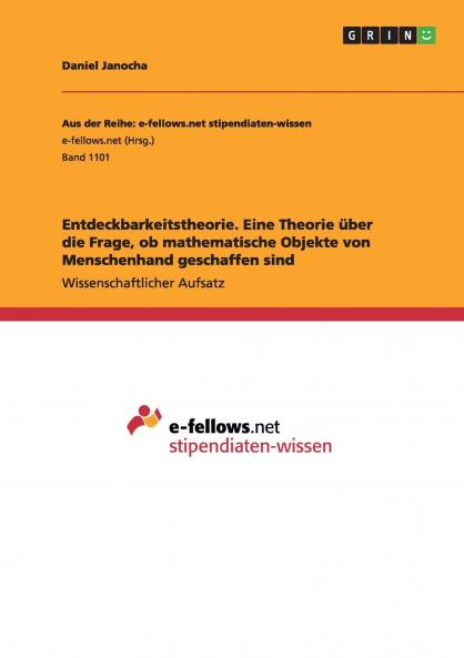 Entdeckbarkeitstheorie. Eine Theorie über die Frage ob mathematische Objekte von Menschenhand geschaffen sind