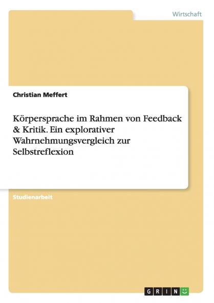 K��rpersprache im Rahmen von Feedback & Kritik. Ein explorativer Wahrnehmungsvergleich  zur Selbstreflexion