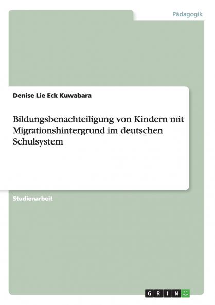 Bildungsbenachteiligung von Kindern mit Migrationshintergrund im deutschen Schulsystem