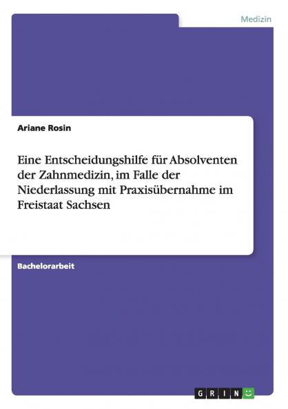 Eine Entscheidungshilfe für Absolventen der Zahnmedizin im Falle der Niederlassung mit Praxisübernahme im Freistaat Sachsen