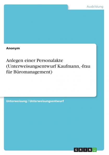 Anlegen einer Personalakte (Unterweisungsentwurf Kaufmann -frau fürBüromanagement)