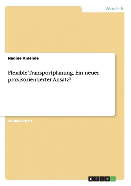 Flexible Transportplanung. Ein neuer praxisorientierter Ansatz?