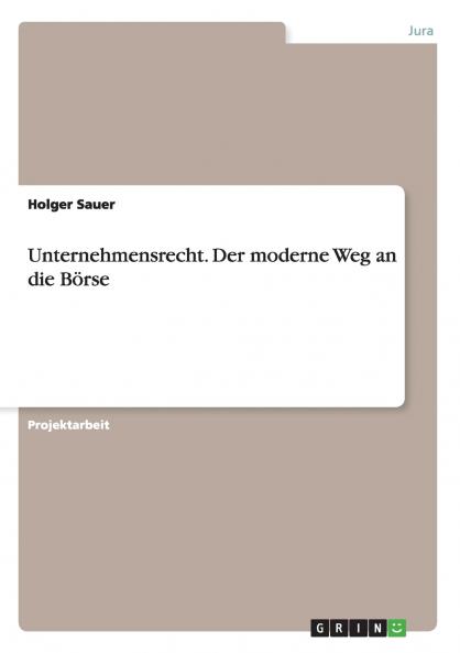 Unternehmensrecht. Der moderne Weg an die Börse